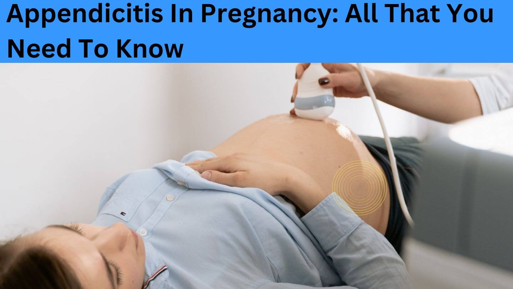 Read more about the article Appendicitis In Pregnancy: Symptoms, Causes, Diagnosis And Treatment